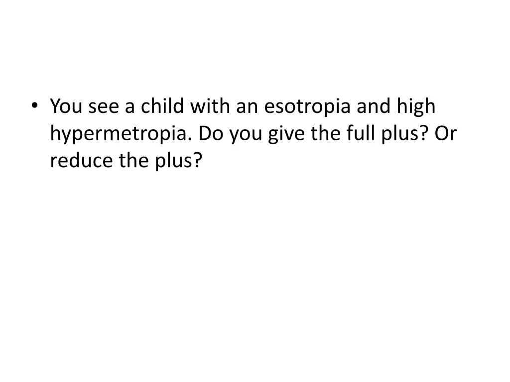 you see a child with an esotropia and high