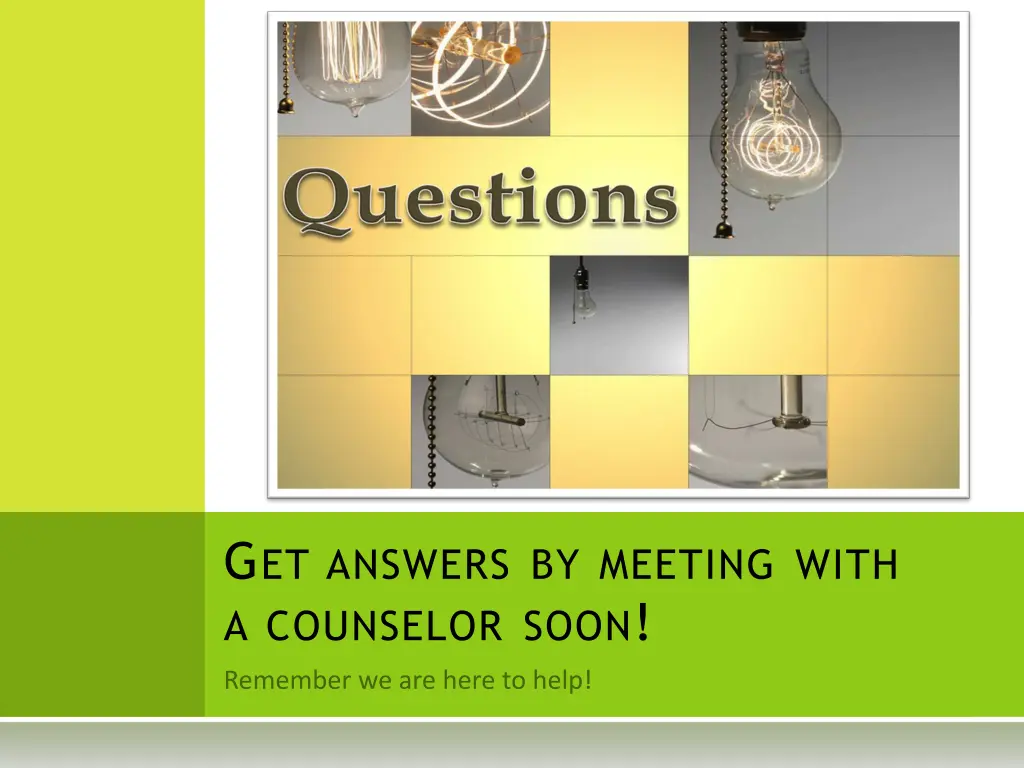 g et answers by meeting with a counselor soon