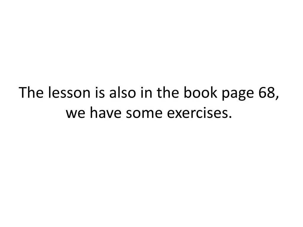 the lesson is also in the book page 68 we have