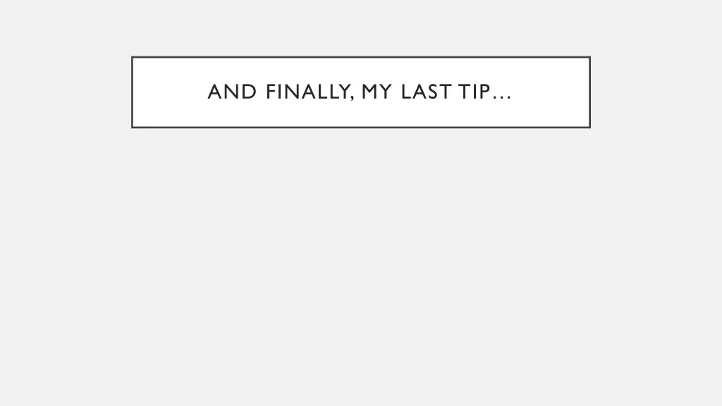 and finally my last tip