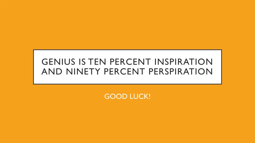 genius is ten percent inspiration and ninety