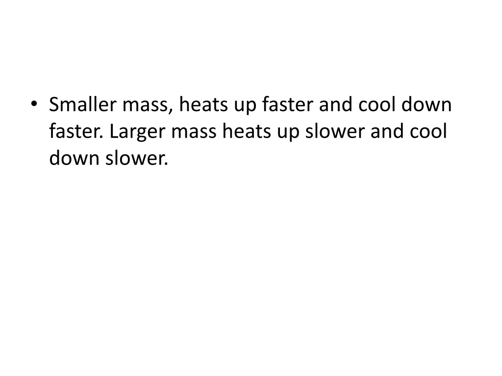 smaller mass heats up faster and cool down faster