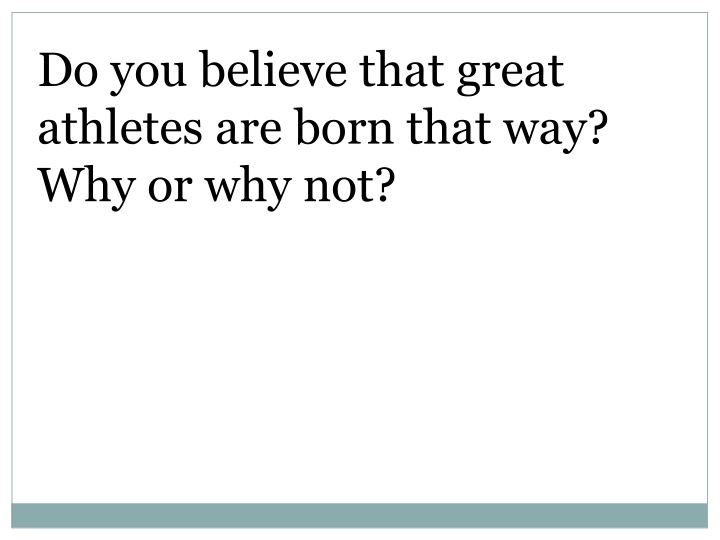 do you believe that great athletes are born that