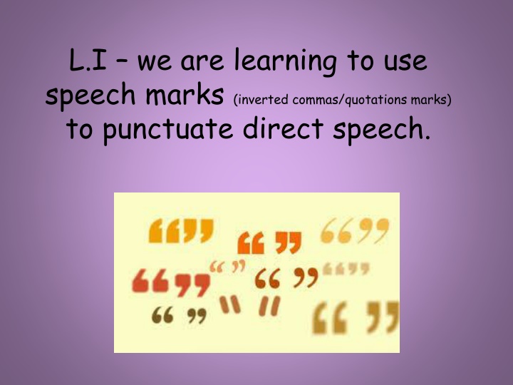 l i we are learning to use speech marks inverted