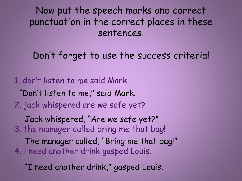 now put the speech marks and correct punctuation