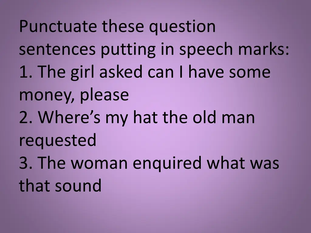 punctuate these question sentences putting