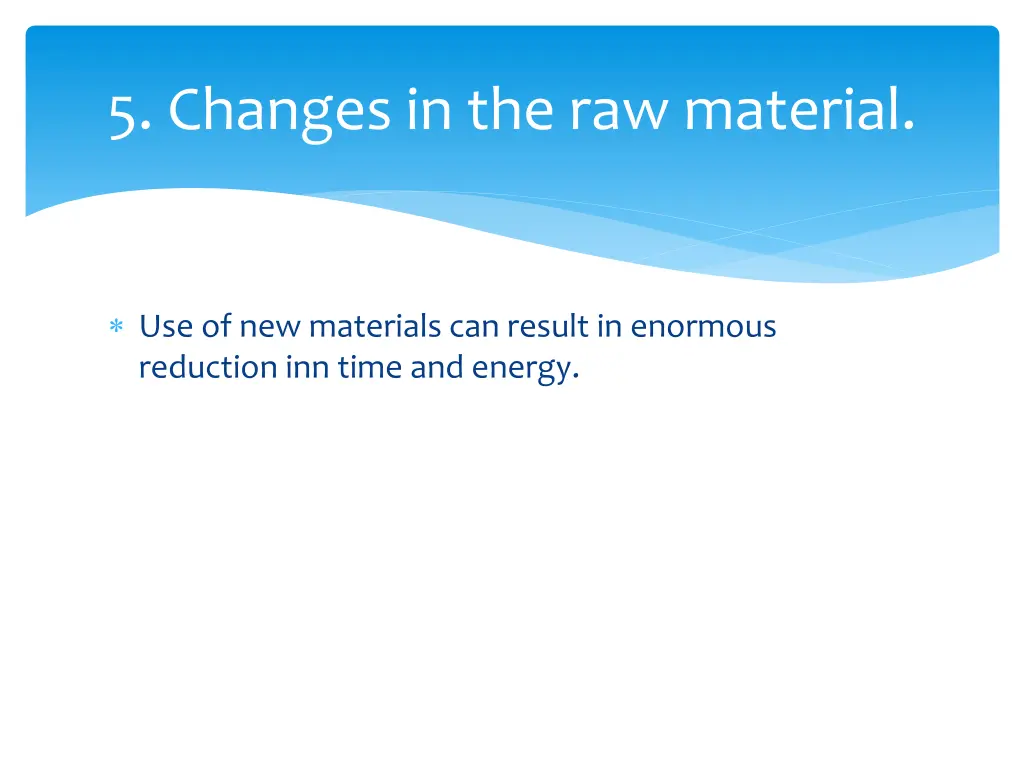 5 changes in the raw material