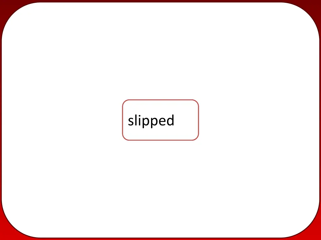 slip slipp slipped