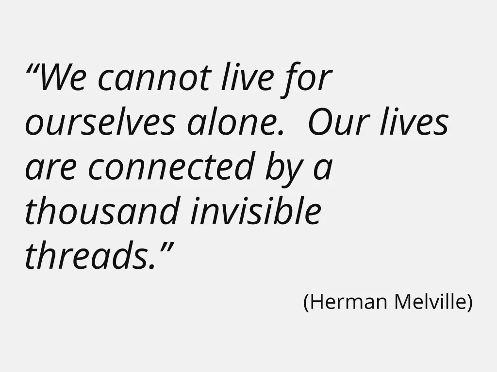 we cannot live for ourselves alone our lives