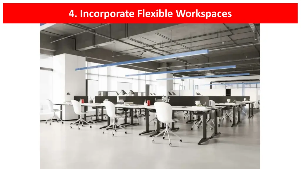 4 incorporate flexible workspaces