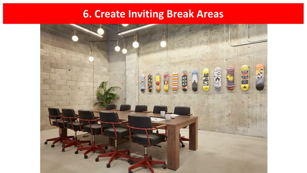 6 create inviting break areas