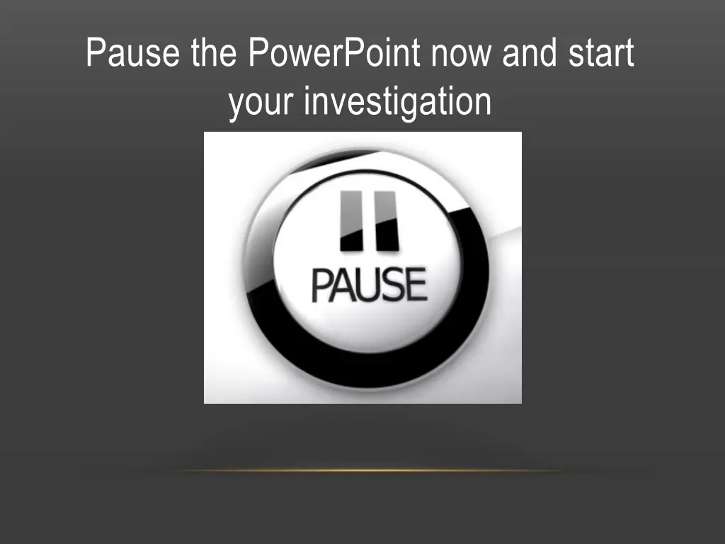 pause the powerpoint now and start your