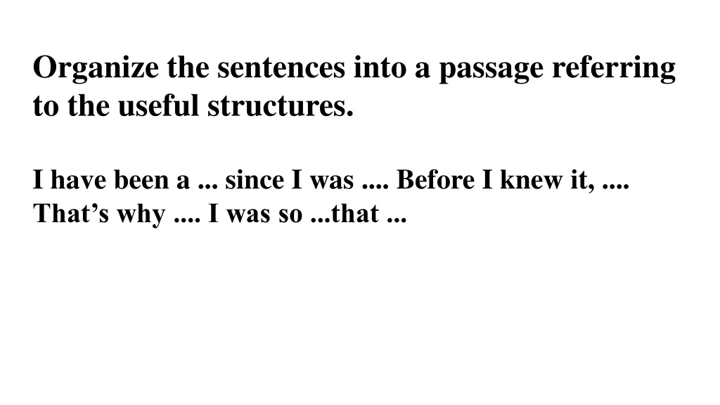 organize the sentences into a passage referring