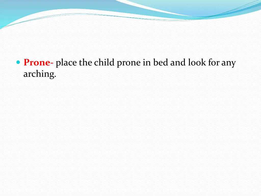 prone place the child prone in bed and look