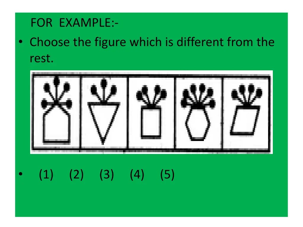 for example choose the figure which is different