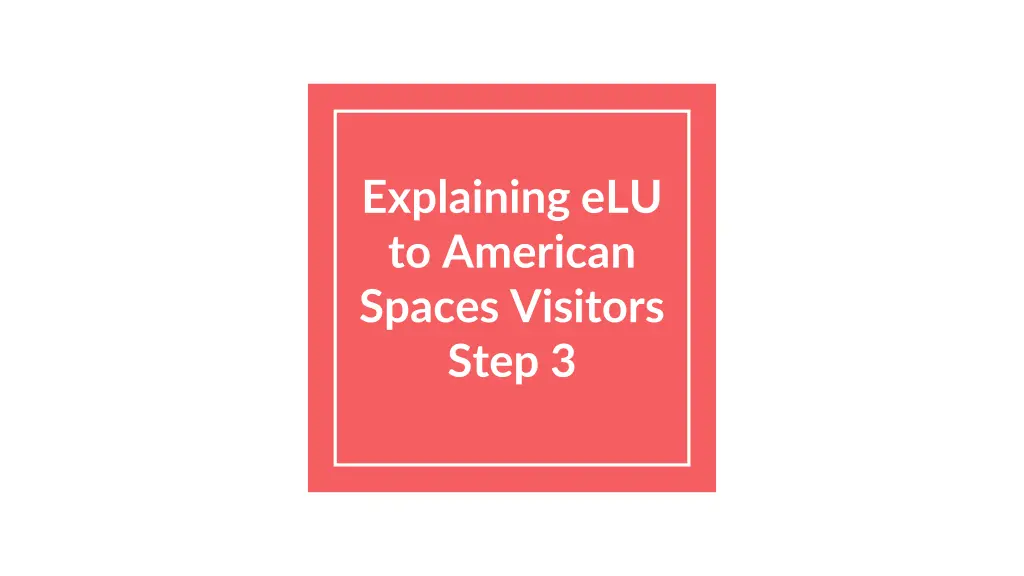 explaining elu to american spaces visitors step 3