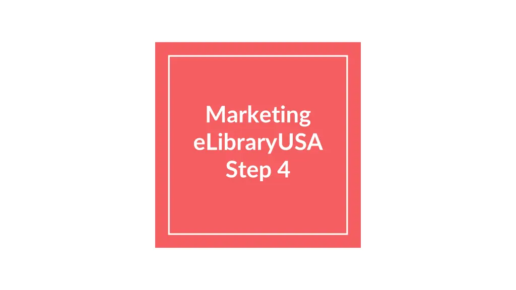 marketing elibraryusa step 4