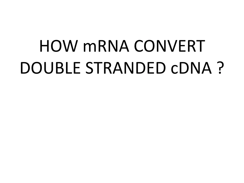 how mrna convert double stranded cdna