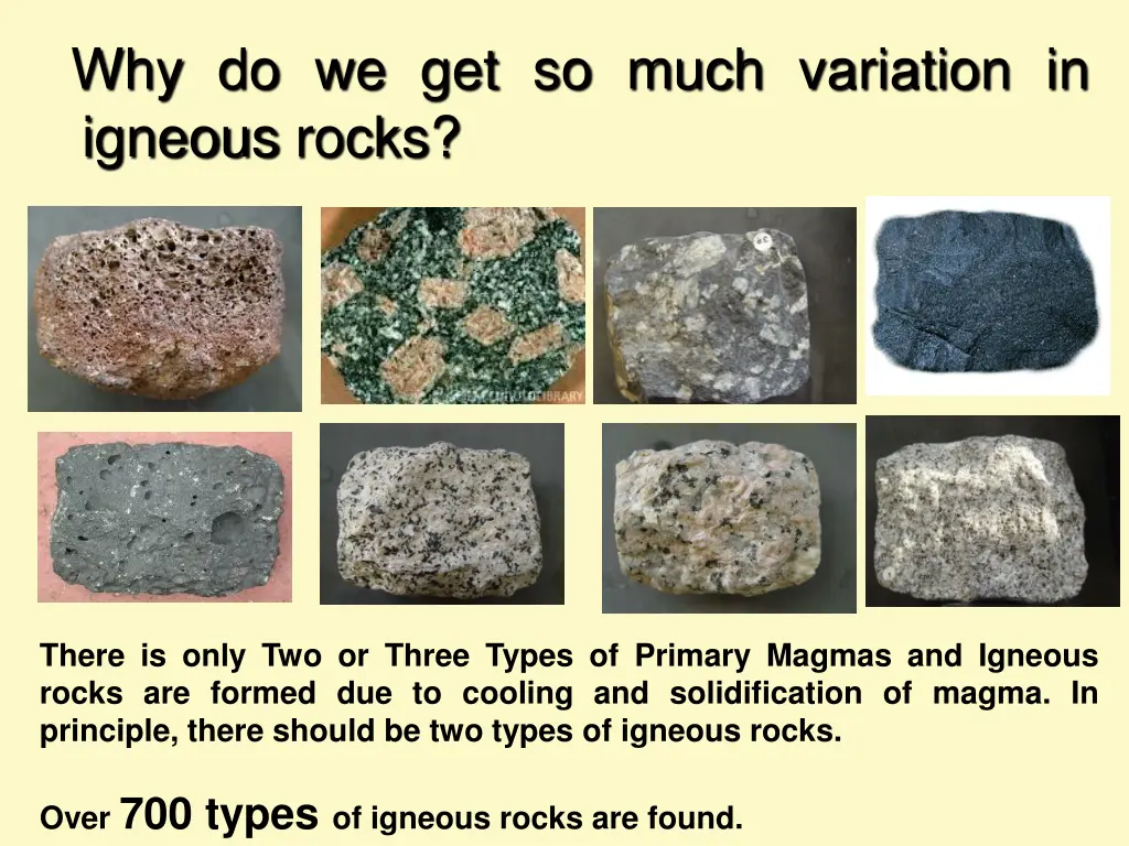 why do we get so much variation in igneous rocks