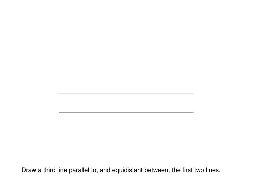 draw a third line parallel to and equidistant