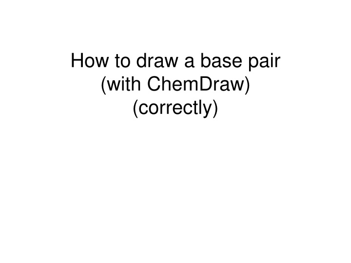 how to draw a base pair with chemdraw correctly