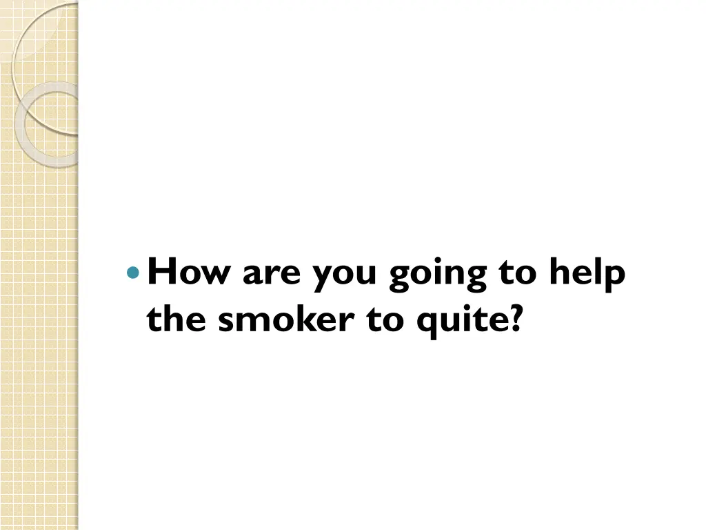 how are you going to help the smoker to quite