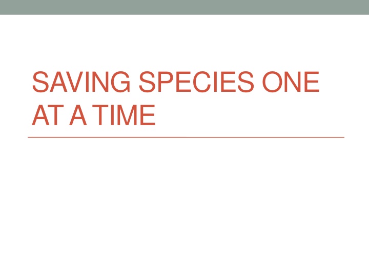 saving species one at a time