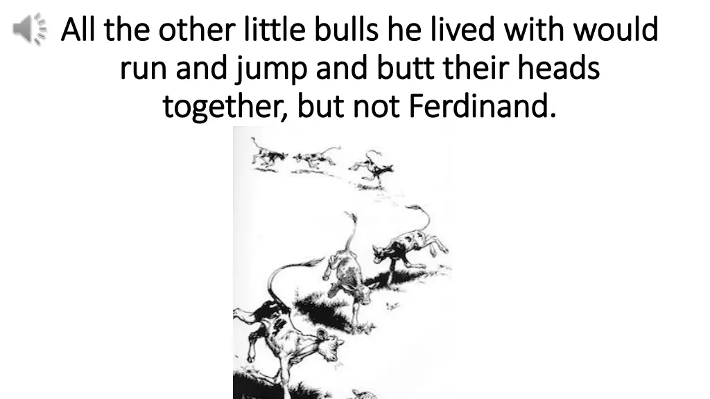 all the other little bulls he lived with would