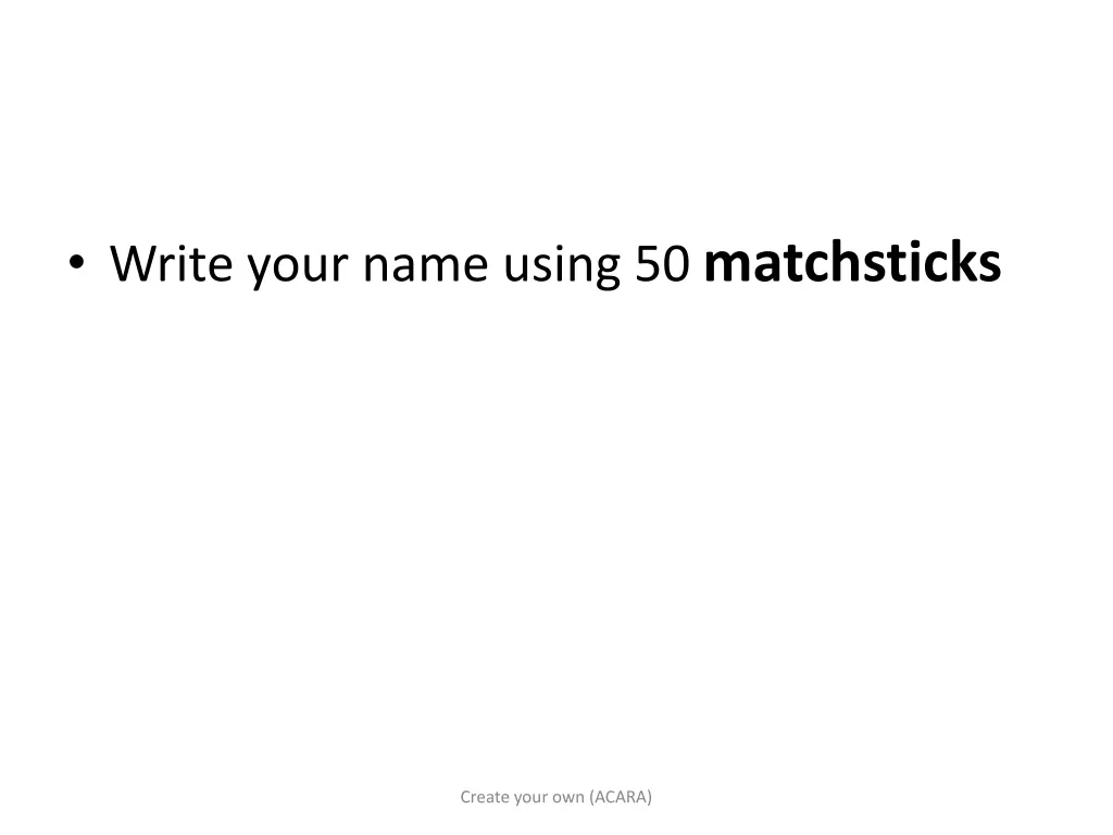 write your name using 50 matchsticks