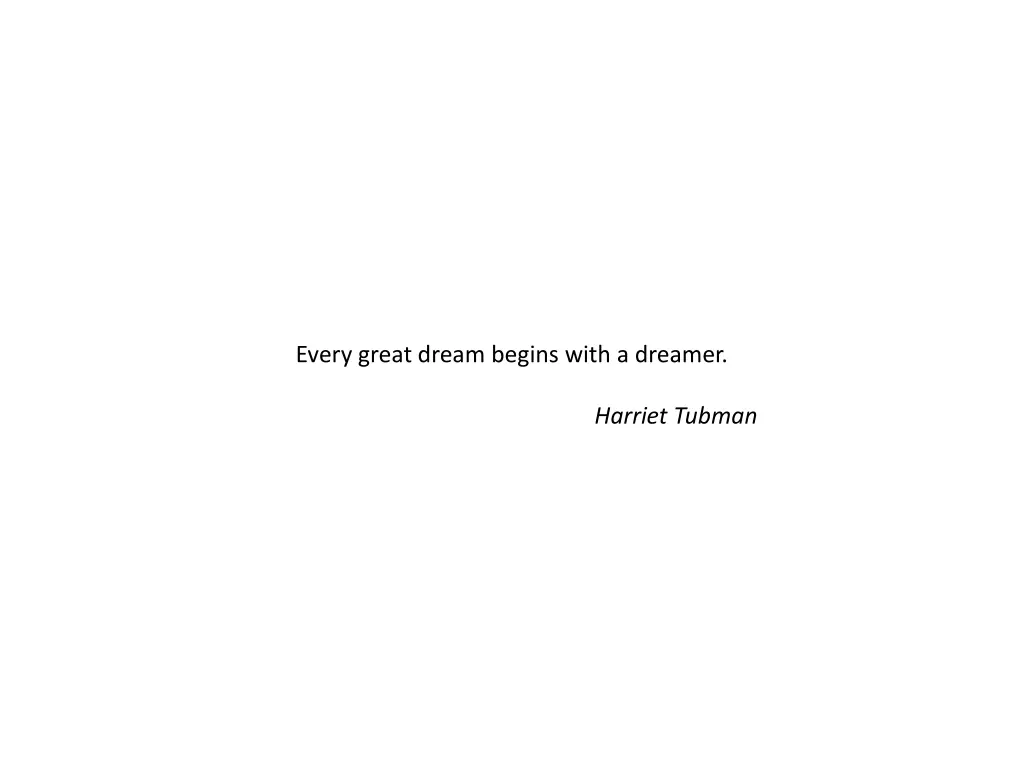 every great dream begins with a dreamer