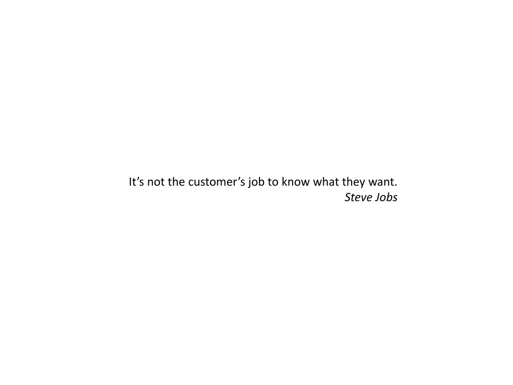 it s not the customer s job to know what they want