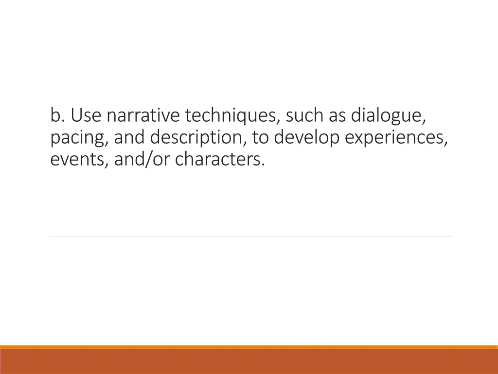 b use narrative techniques such as dialogue