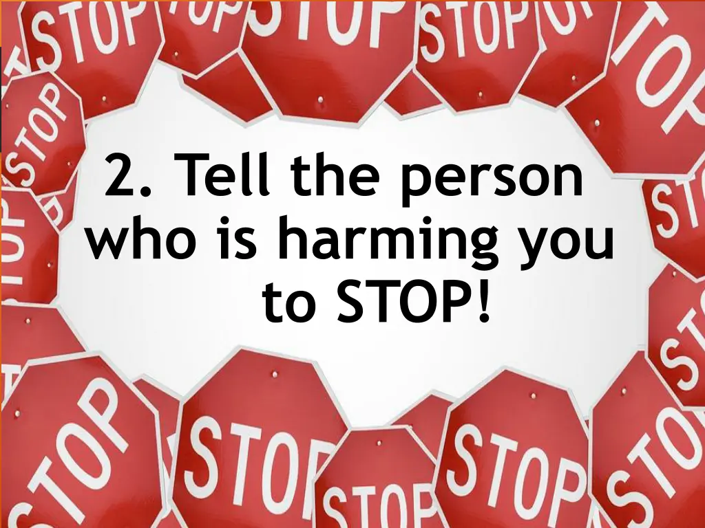 2 tell the person who is harming you to stop