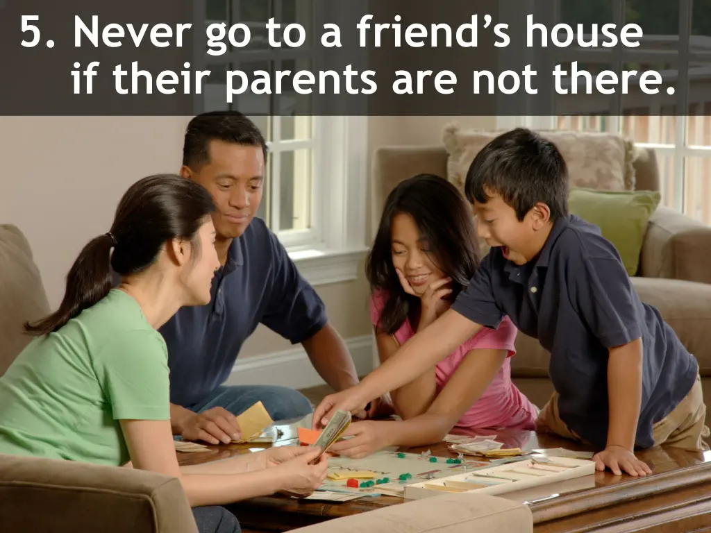 5 never go to a friend s house if their parents