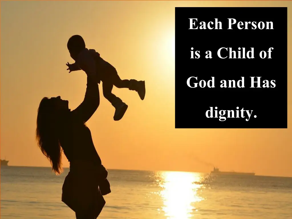 each person is a child of god and has dignity