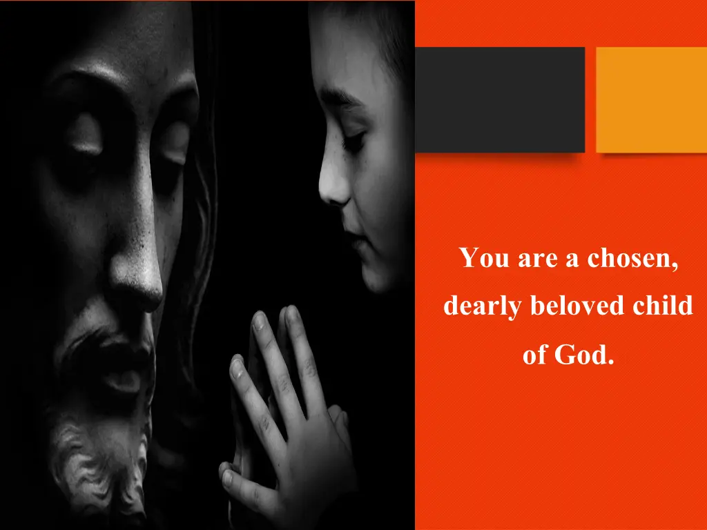 you are a chosen dearly beloved child of god