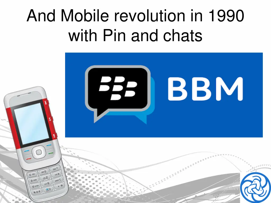 and mobile revolution in 1990 with pin and chats