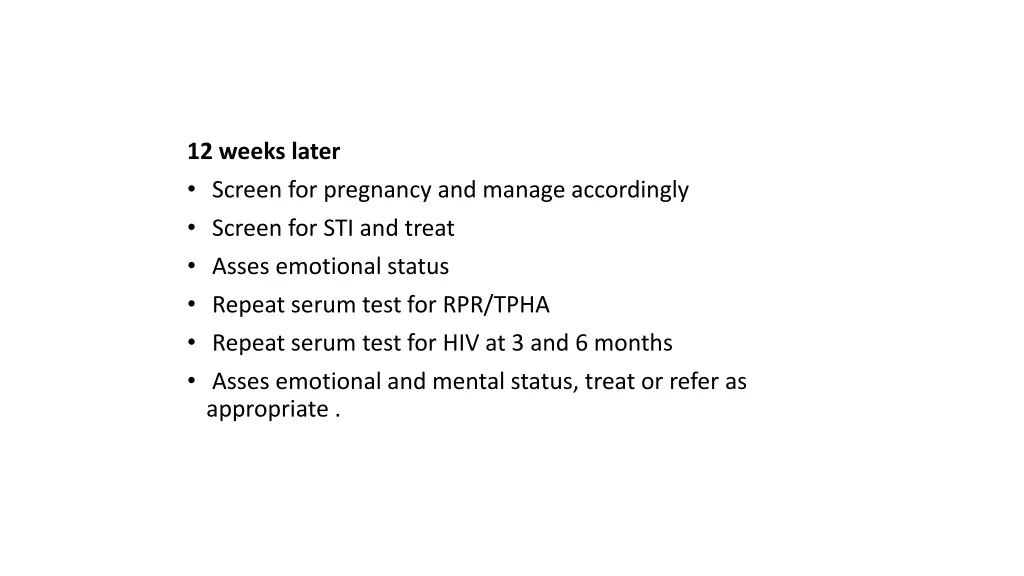 12 weeks later screen for pregnancy and manage