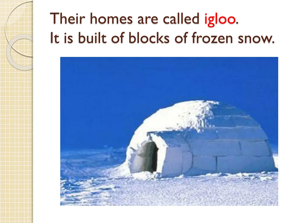 their homes are called igloo it is built