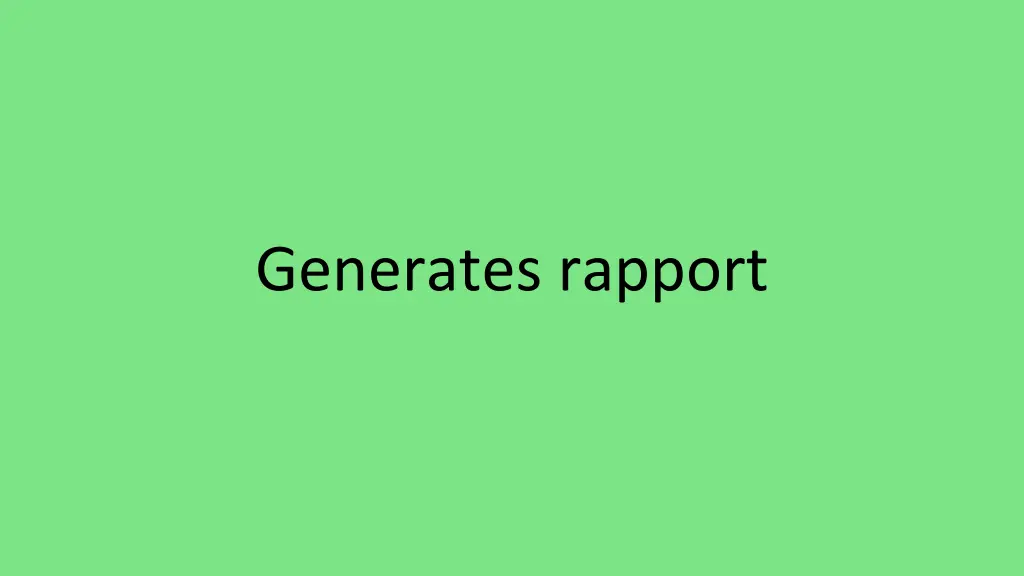 generates rapport