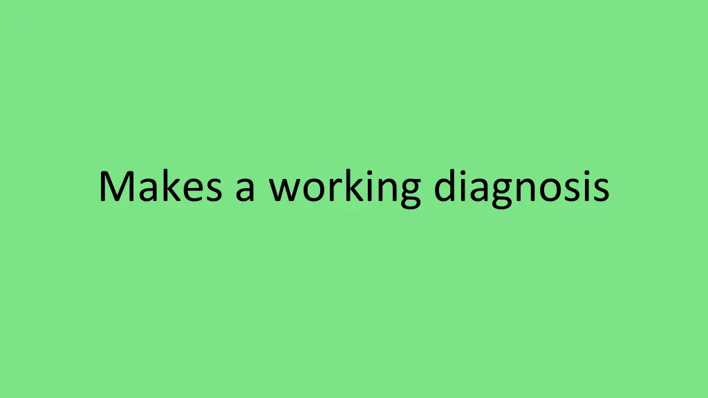 makes a working diagnosis