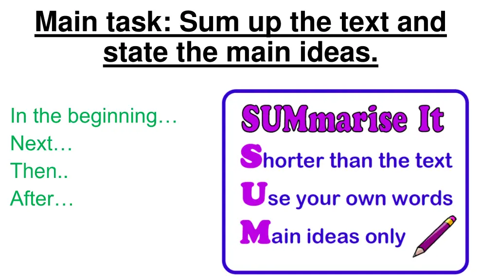 main task sum up the text and state the main ideas