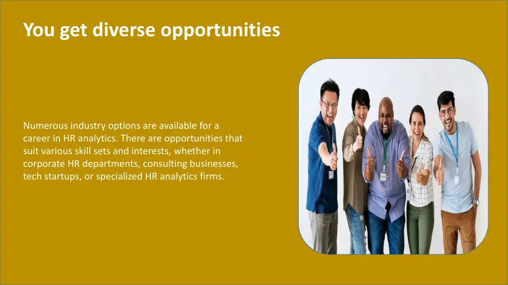 you get diverse opportunities