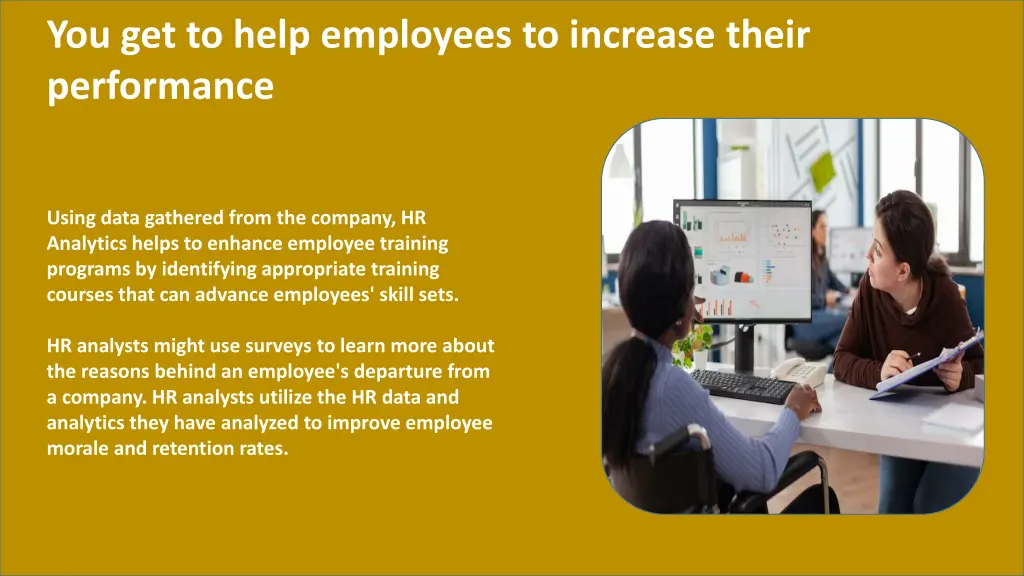 you get to help employees to increase their