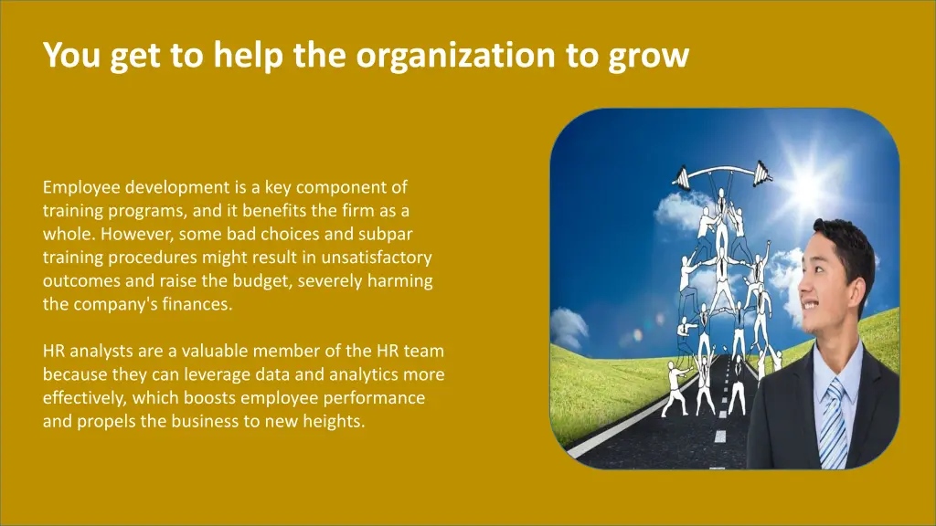 you get to help the organization to grow