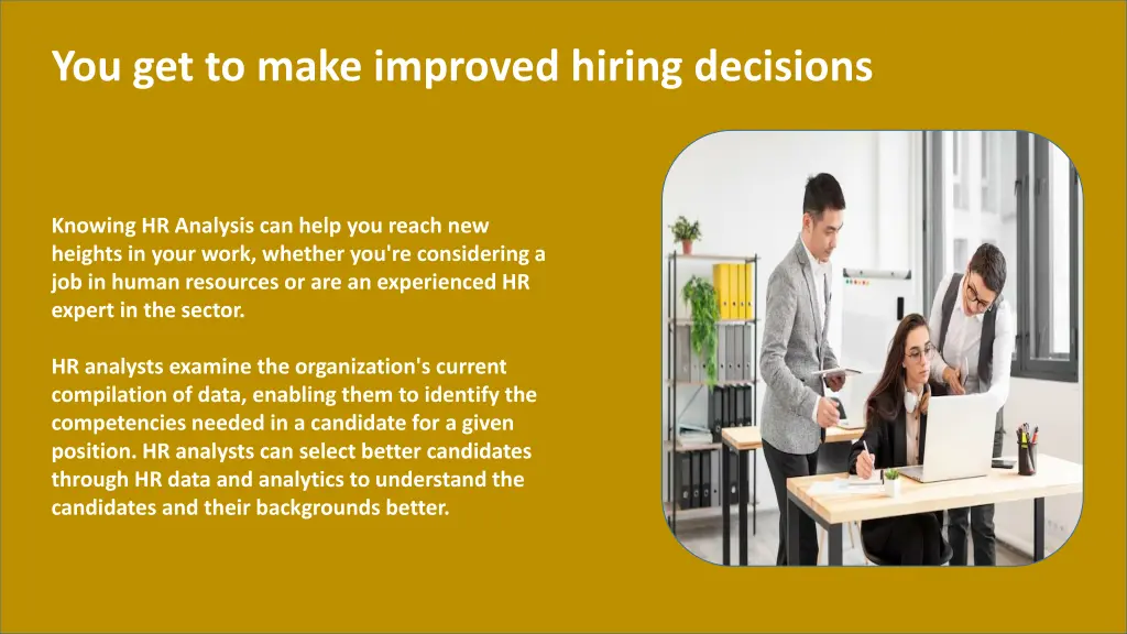 you get to make improved hiring decisions