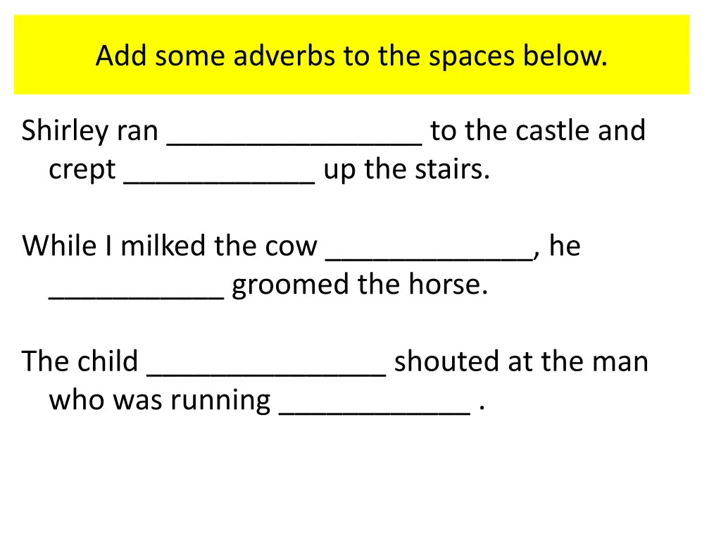 add some adverbs to the spaces below