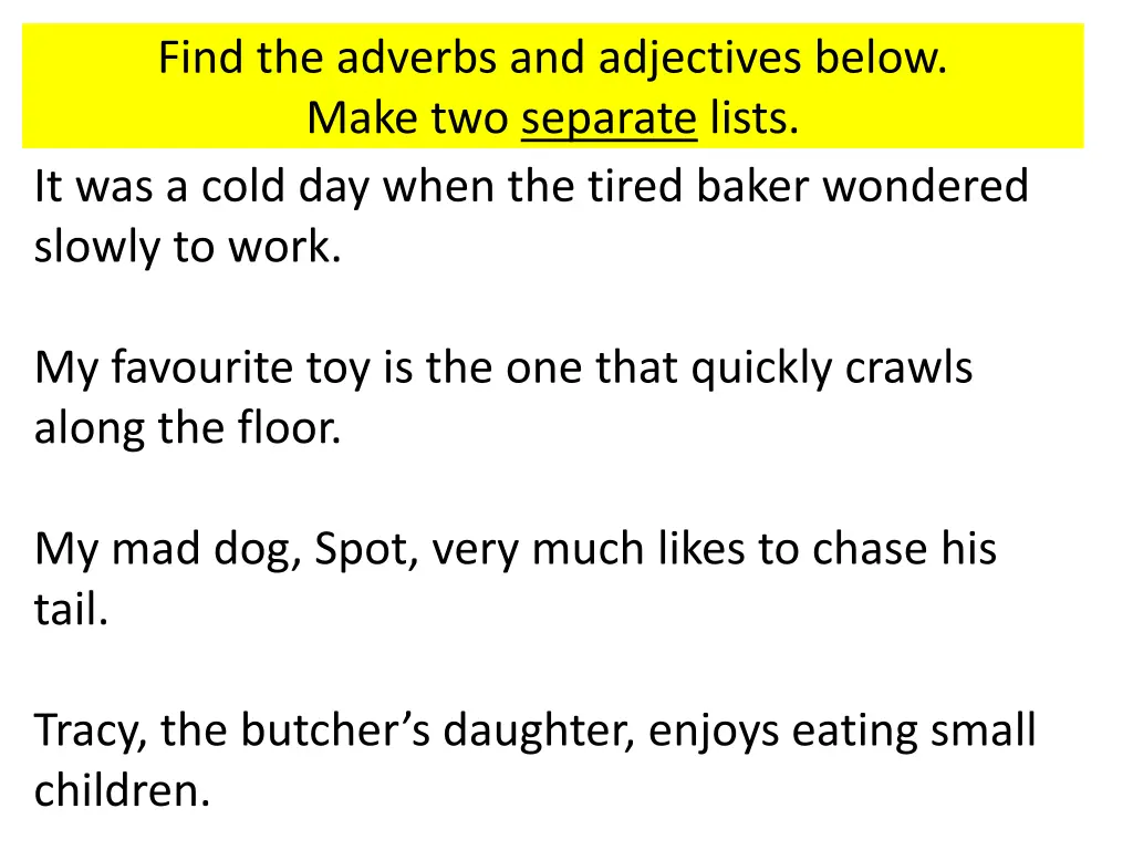 find the adverbs and adjectives below make