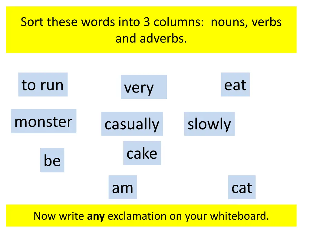 sort these words into 3 columns nouns verbs