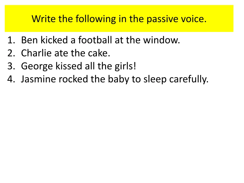 write the following in the passive voice